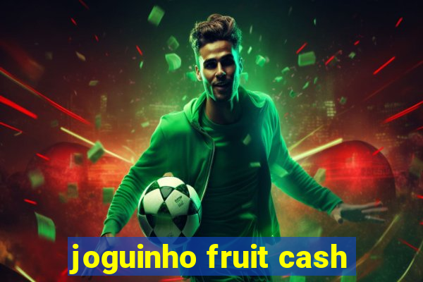 joguinho fruit cash